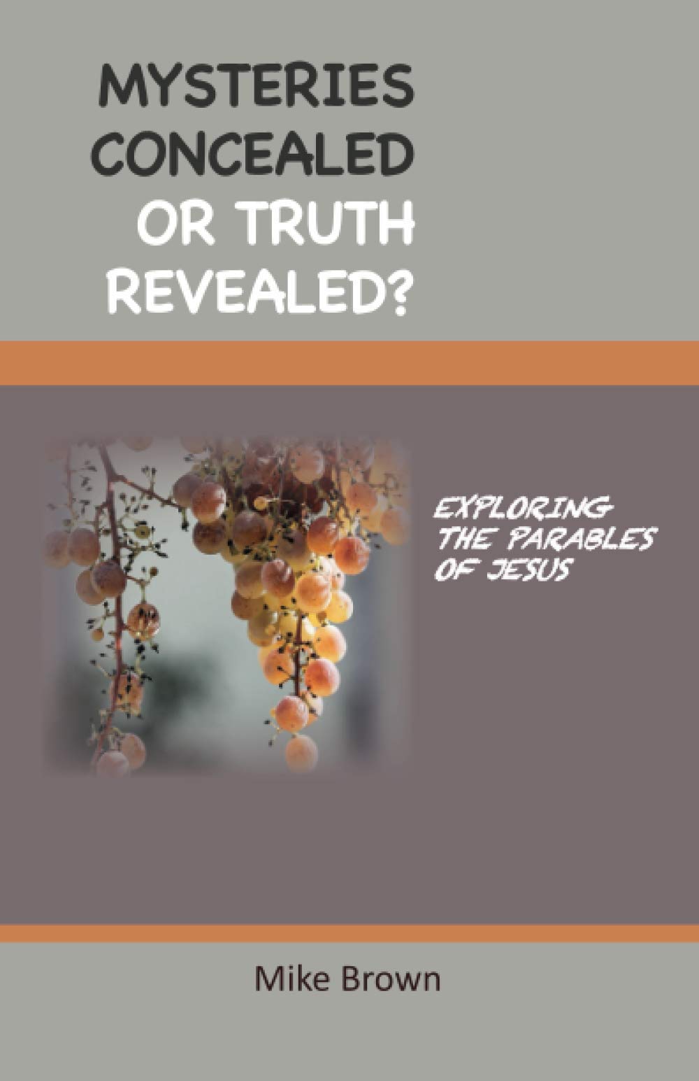Mysteries Concealed or Truth Revealed?: Exploring the Parables of Jesus
