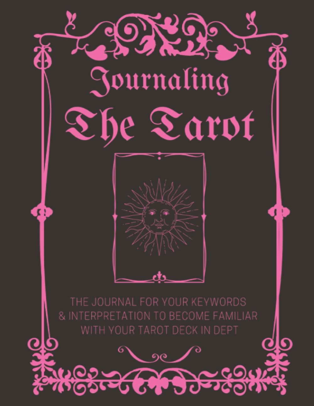 Journaling The Tarot: The journal for your keywords and interpretation to become familiar with your tarot deck in dept | 8.5" x 11" | Black & Pink Gothic Themed Cover