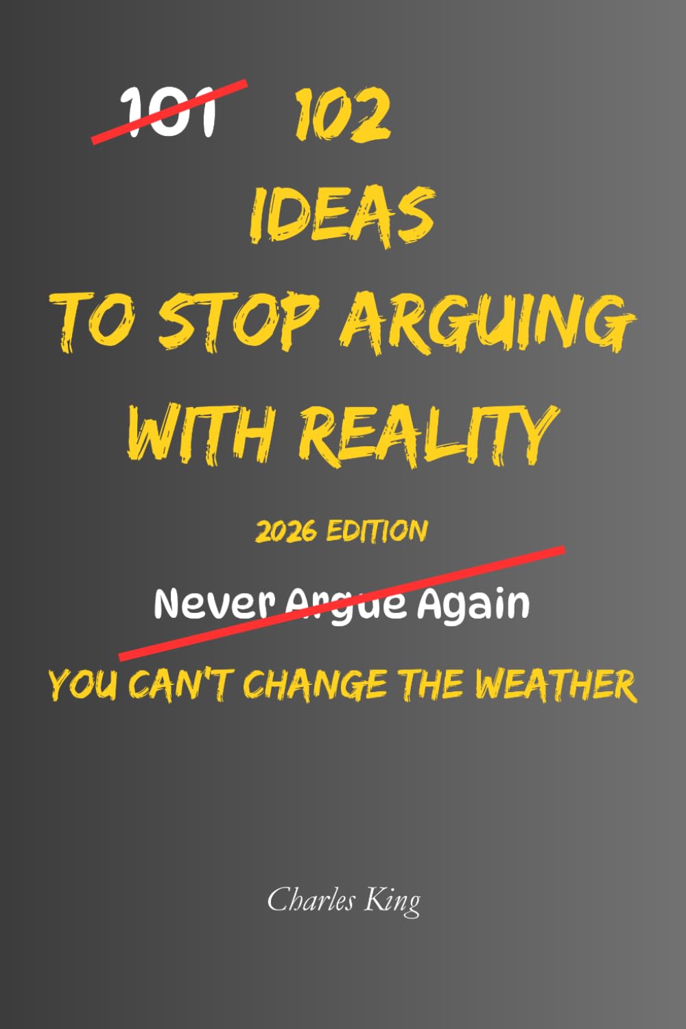 102 Ideas To Stop Arguing With Reality: No Perfect Calm. Simple Everyday Ideas To Accept What Happened, Reduce Frustration, Handle Setbacks, and Respond More Clearly. (The 102 Series)