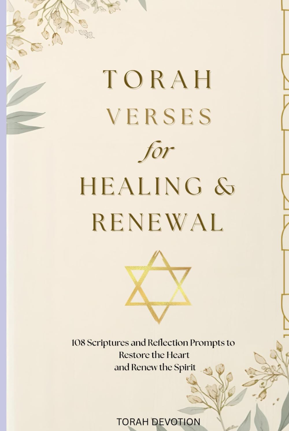 Torah Verses for Healing & Renewal: 108 Scriptures and Reflection Prompts to Restore the Heart, Renew the Spirit, and Deepen Faith — A 120-Page Guided Journal for Women