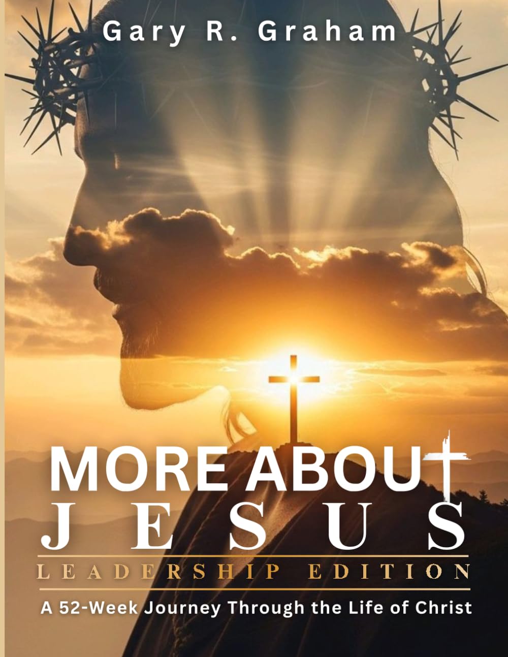 More About Jesus: A 52-Week Journey Through the Life of Christ – Leadership Edition (More About Jesus Bible Study Series)
