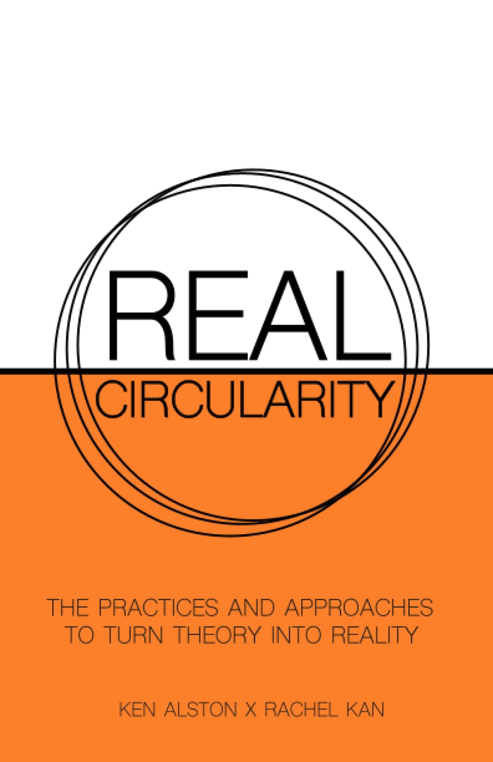 Real Circularity: The Practices And Approaches To Turn Theory Into Reality
