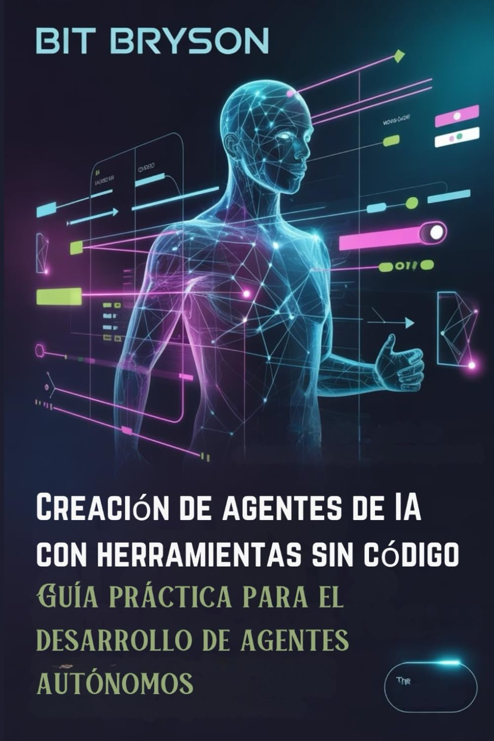 Creación de agentes de IA con herramientas sin código: Guía práctica para el desarrollo de agentes autónomos