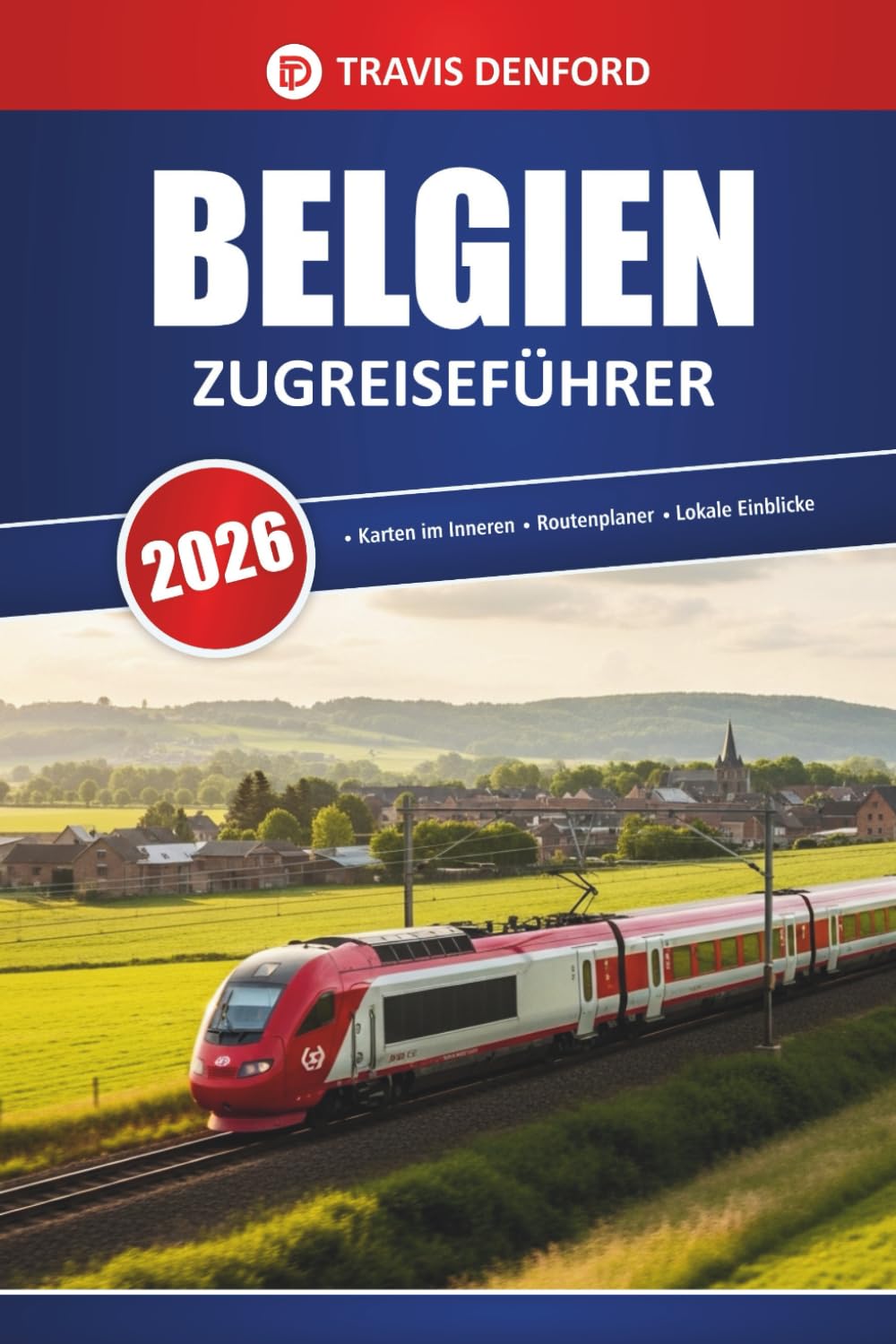 Belgien Zugreiseführer 2026: Erkundung von Bahnstrecken, Stadthighlights, Karten und praktischen Einblicken