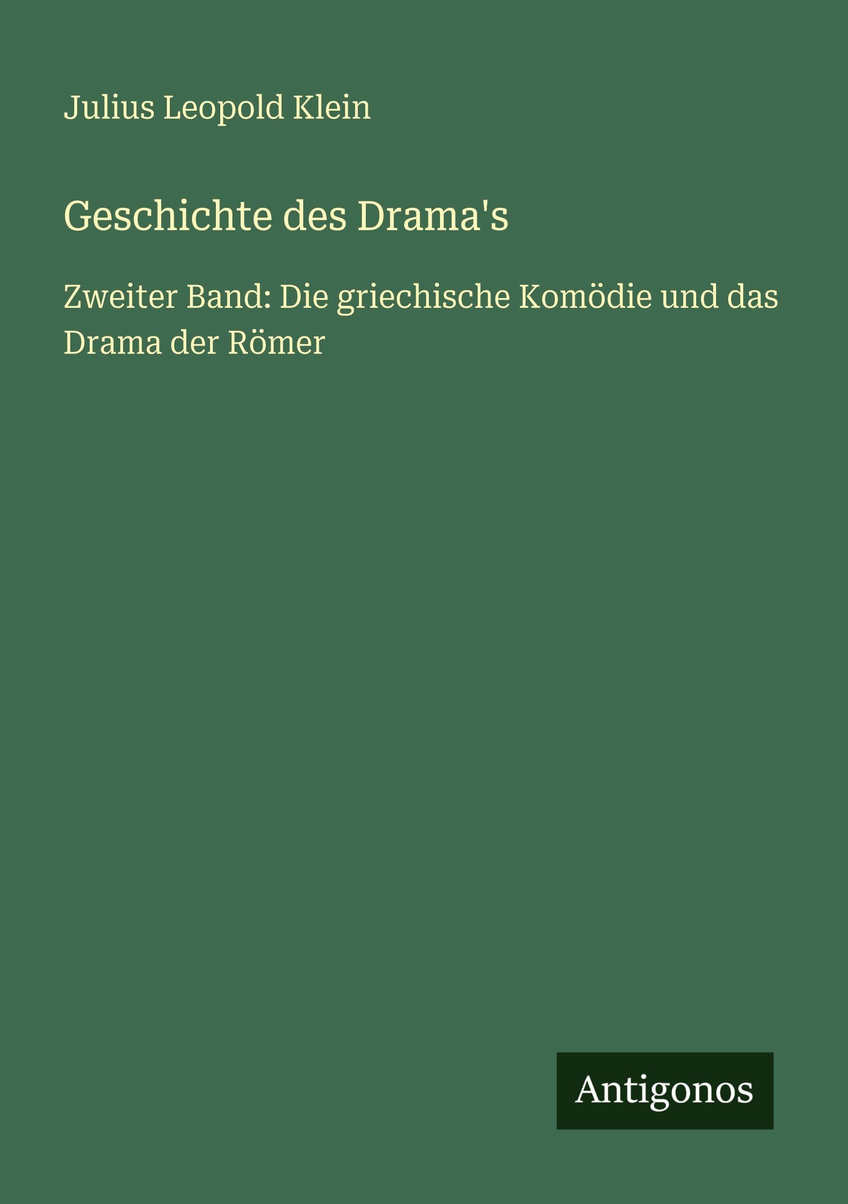 Geschichte des Drama's: Zweiter Band: Die griechische Komödie und das Drama der Römer