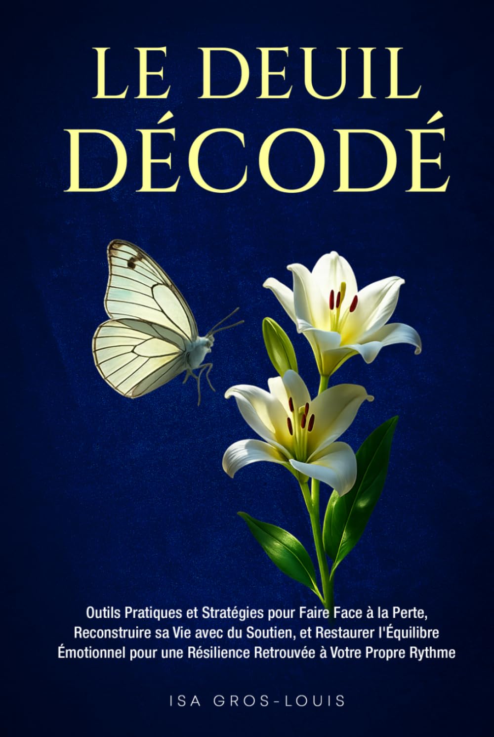 Le Deuil Décodé: Outils Pratiques et Stratégies pour Faire Face à la Perte, Reconstruire sa Vie avec du Soutien, et Restaurer l'Équilibre Émotionnel pour une Résilience Retrouvée à Votre Propre Rythme