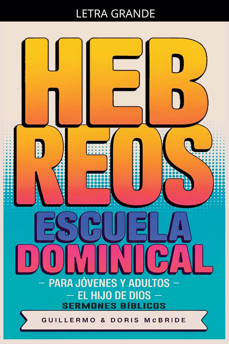El Hijo de Dios: Hebreos: Escuela Dominical: 68 (Clase Bíblica Dominical Para Jóvenes Y Adultos)