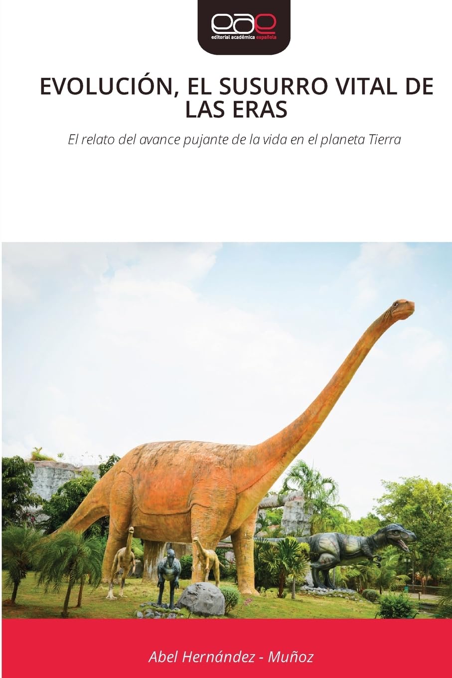 Evolución, El Susurro Vital de Las Eras: El relato del avance pujante de la vida en el planeta Tierra