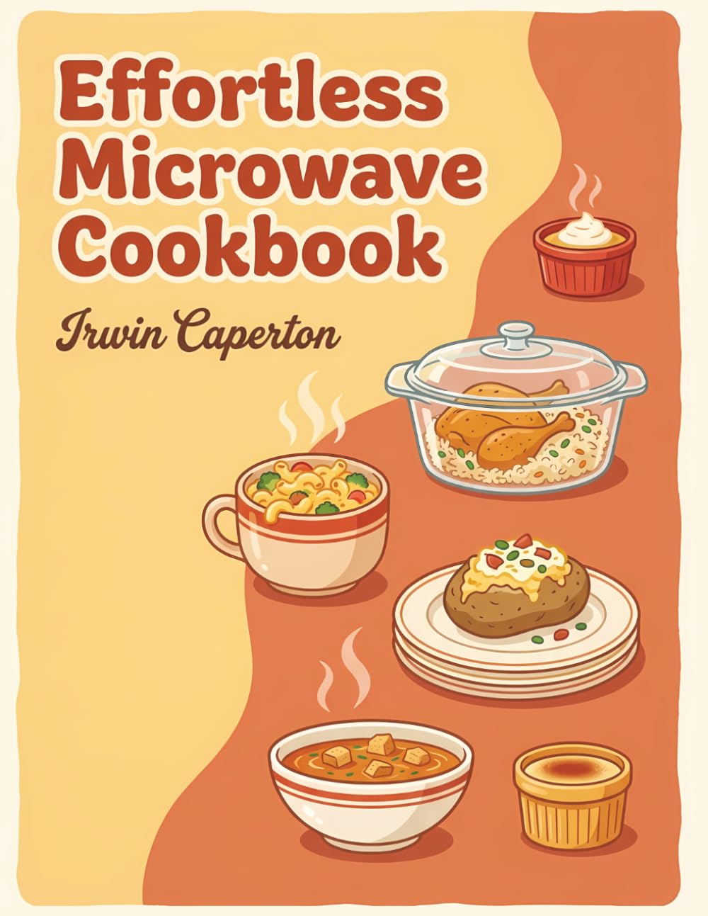 Effortless Microwave Cookbook: 284 Microwave Recipes for Memorable Meals