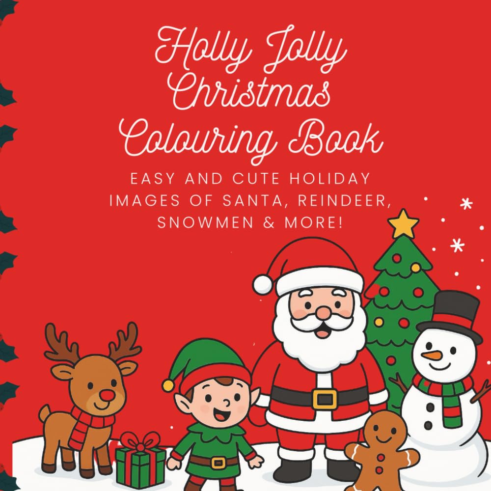 Holly Jolly Christmas Colouring Book: Easy and Cute Holiday Images of Santa, Reindeer, Snowmen & More! - Ages 3-6