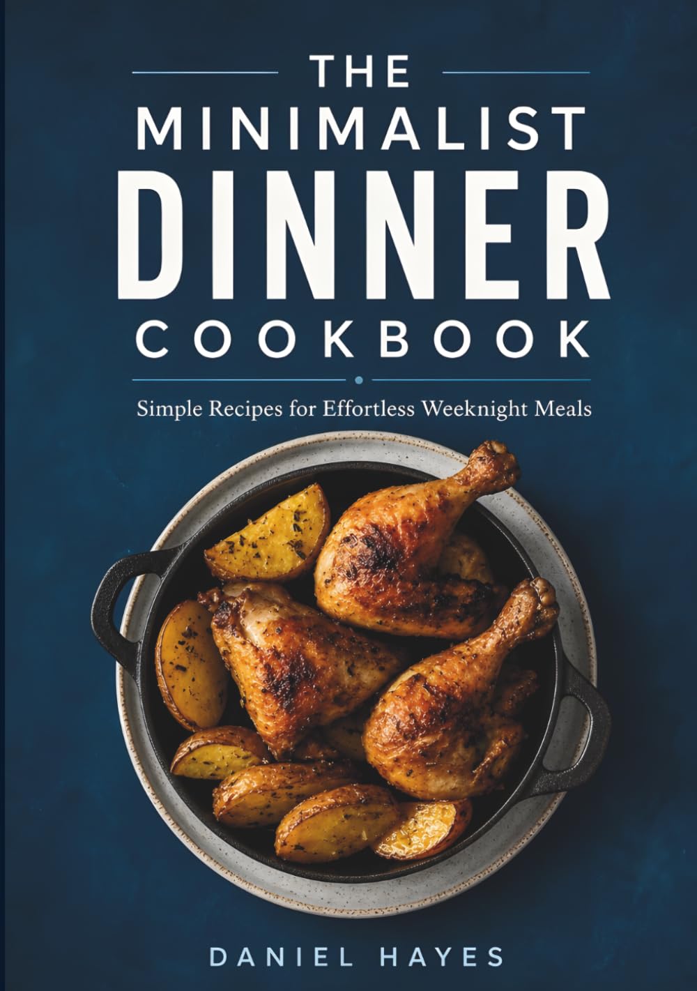 The Minimalist Dinner Cookbook: Simple Recipes for Effortless Weeknight Meals (The Minimalist Meal Series)