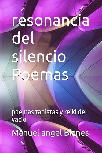 resonancia del silencio Poemas: poemas taoistas y reiki del vacio (Spanish Edition)