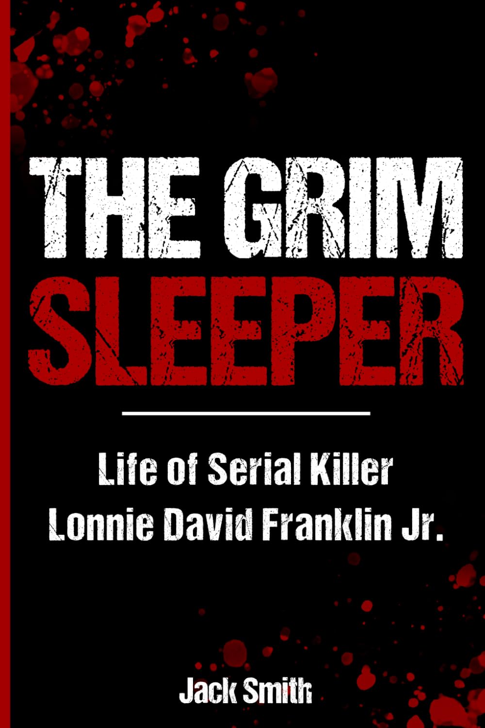 The Grim Sleeper: Life of Serial Killer Lonnie David Franklin Jr. (Serial Killer True Crime Books)