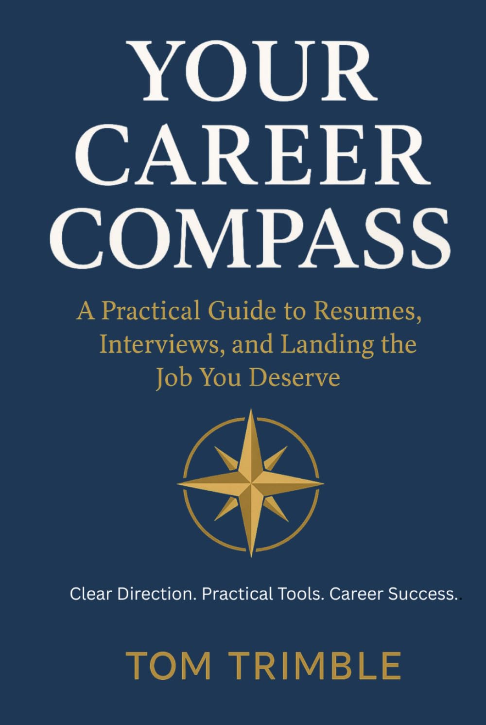 Your Career Compass: A Practical Guide to Resumes, Interviews, and Landing the Job You Deserve