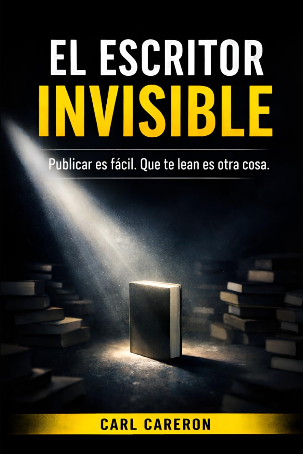 EL ESCRITOR INVISIBLE: Publicar es fácil. Que te lean es otra cosa (La escritura como exploración)