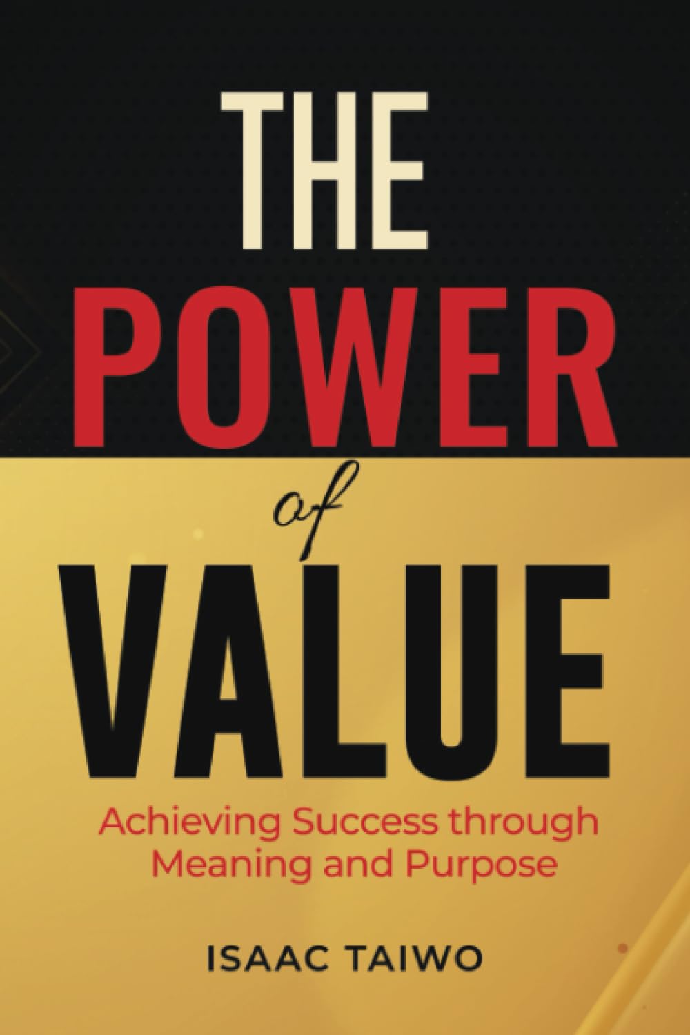 The Power of Values: Achieving Success through Meaning and Purpose