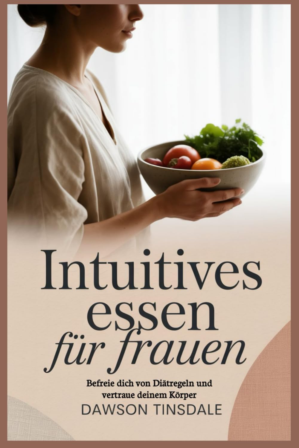Intuitives Essen für Frauen: Befreie dich von Diätregeln und vertraue deinem Körper
