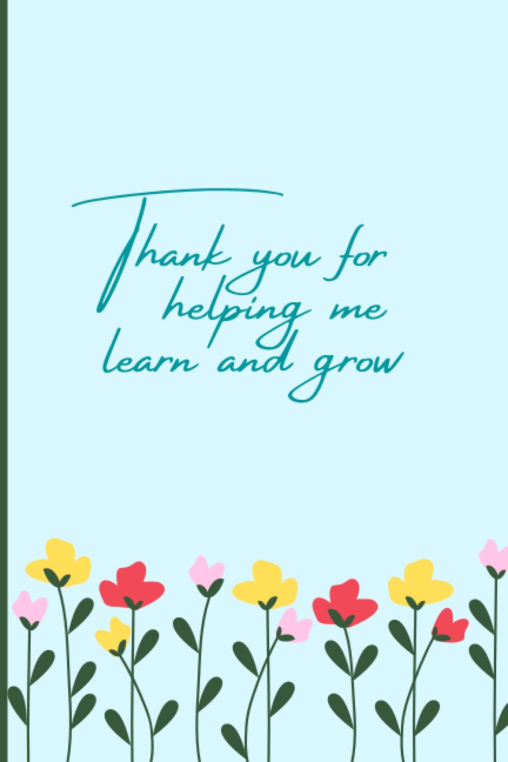 Thank you for helping me learn and grow: 100 page lined notebook with space for child to write a message for their teacher, Teacher thank you gift, Teaching assistant thank you gift