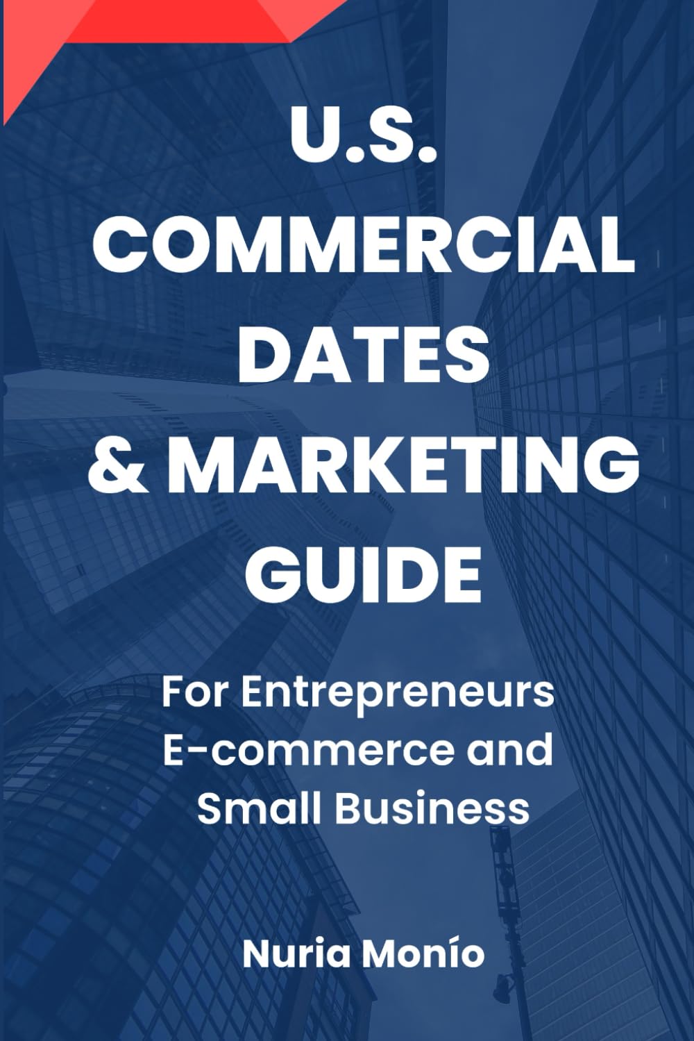U.S. COMMERCIAL DATES & MARKETING GUIDE: For Entrepreneurs, E-commerce and Small Business