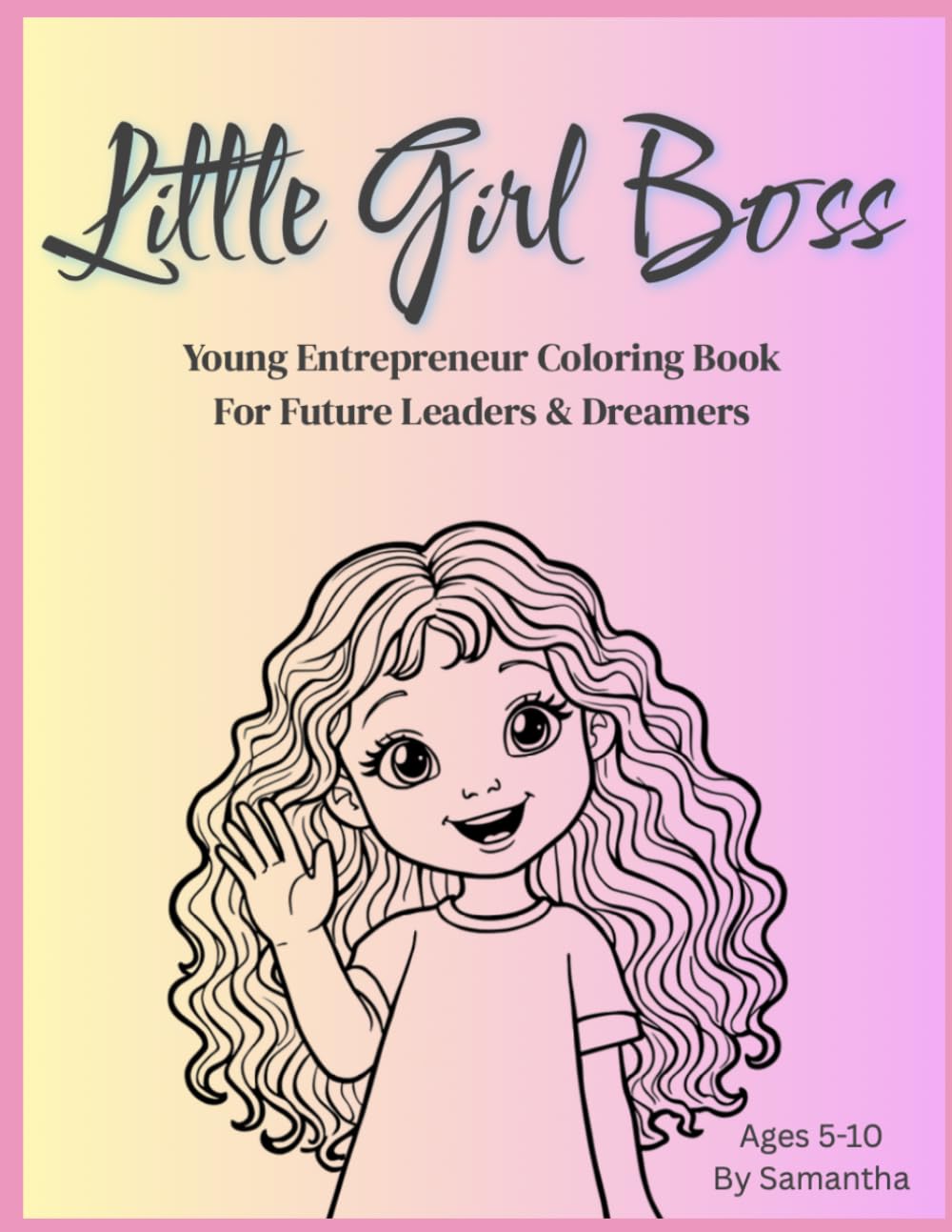 Little Girl Boss: Young Entrepreneur Coloring Book For Future Leaders & Dreamers