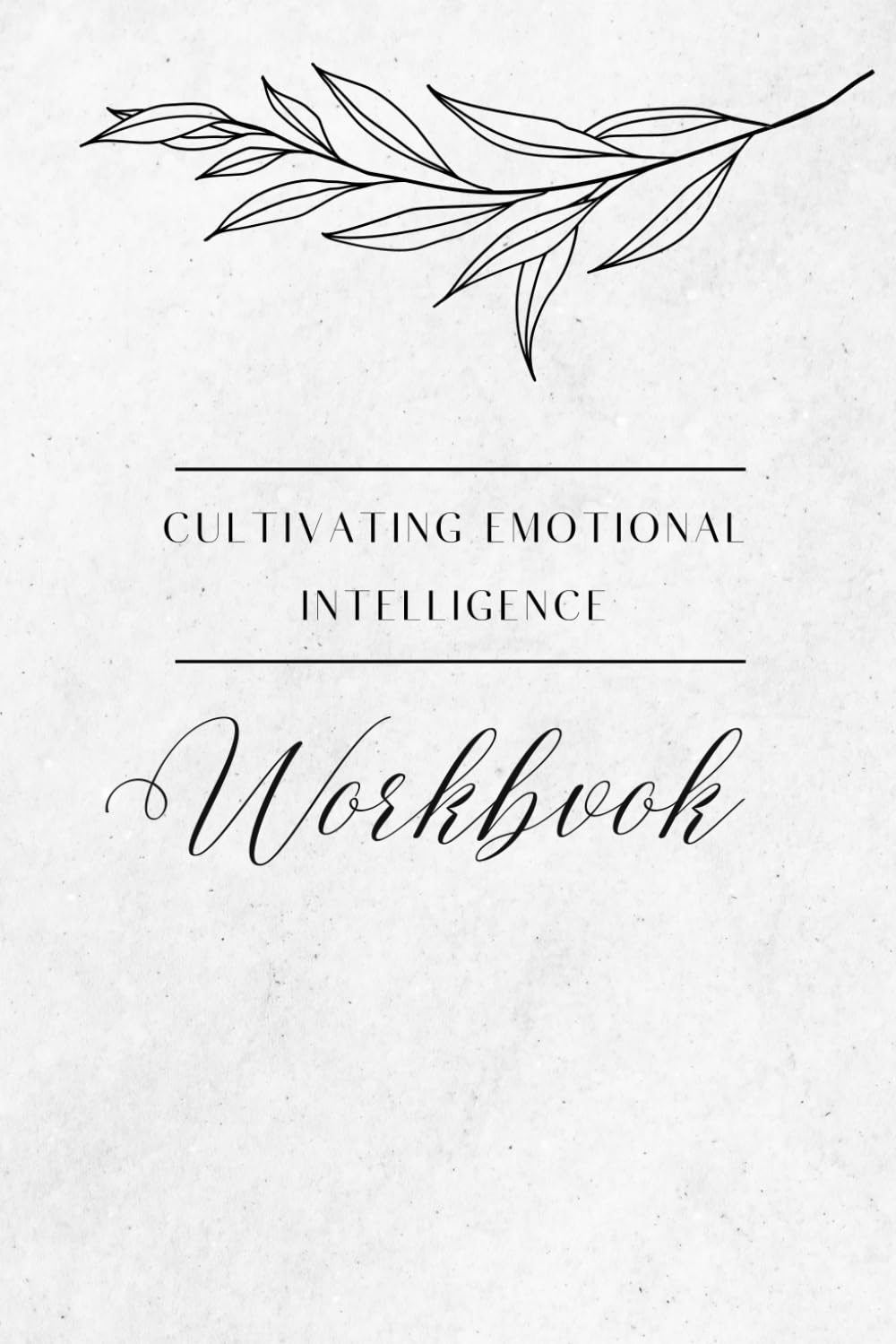 Cultivating Emotional Intelligence Workbook