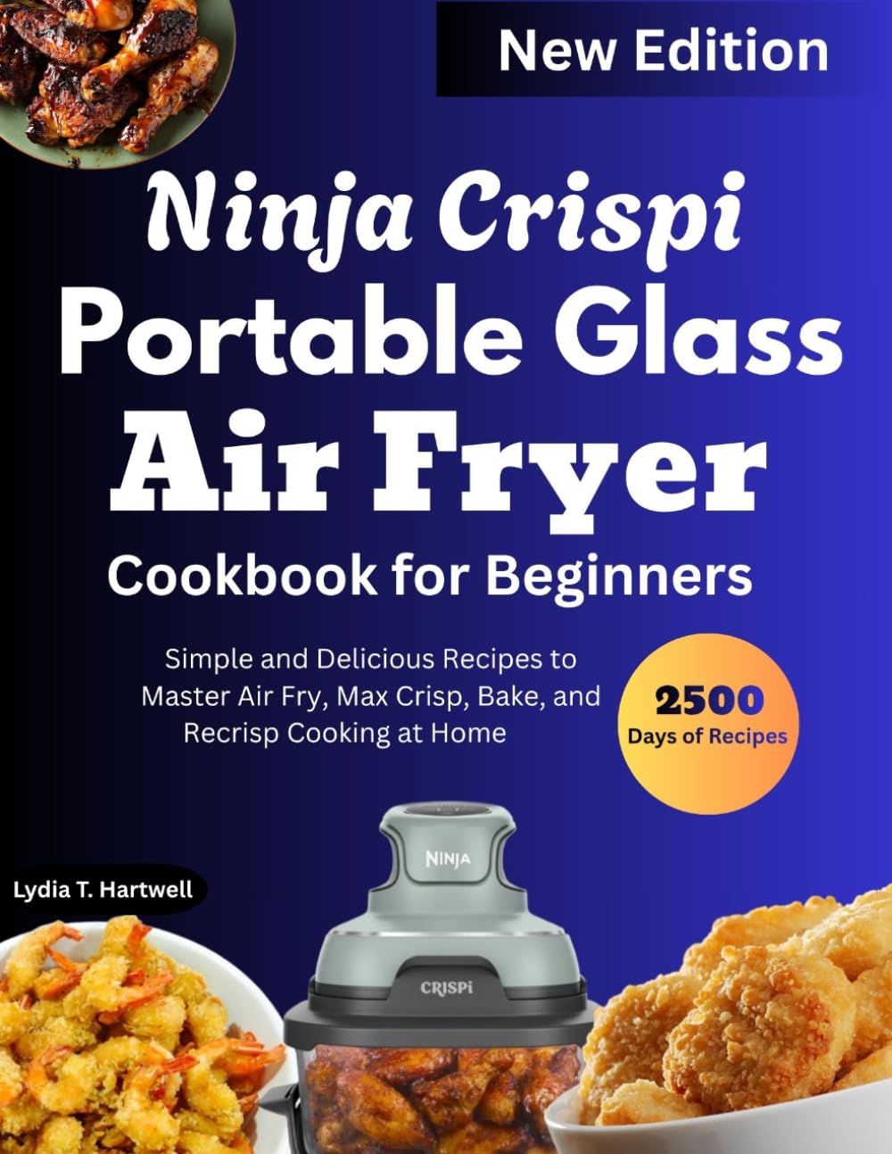 Ninja Crispi Portable Glass Air Fryer Cookbook For Beginners: Simple and Delicious Recipes to Master Air Fry, Max Crisp, Bake, and Recrisp Cooking at Home