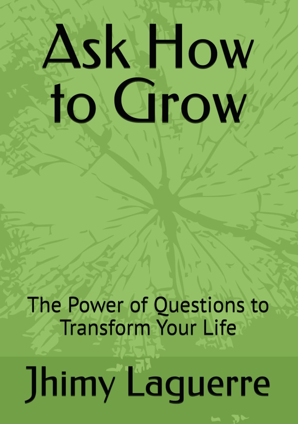 Ask How to Grow: The Power of Questions to Transform Your Life