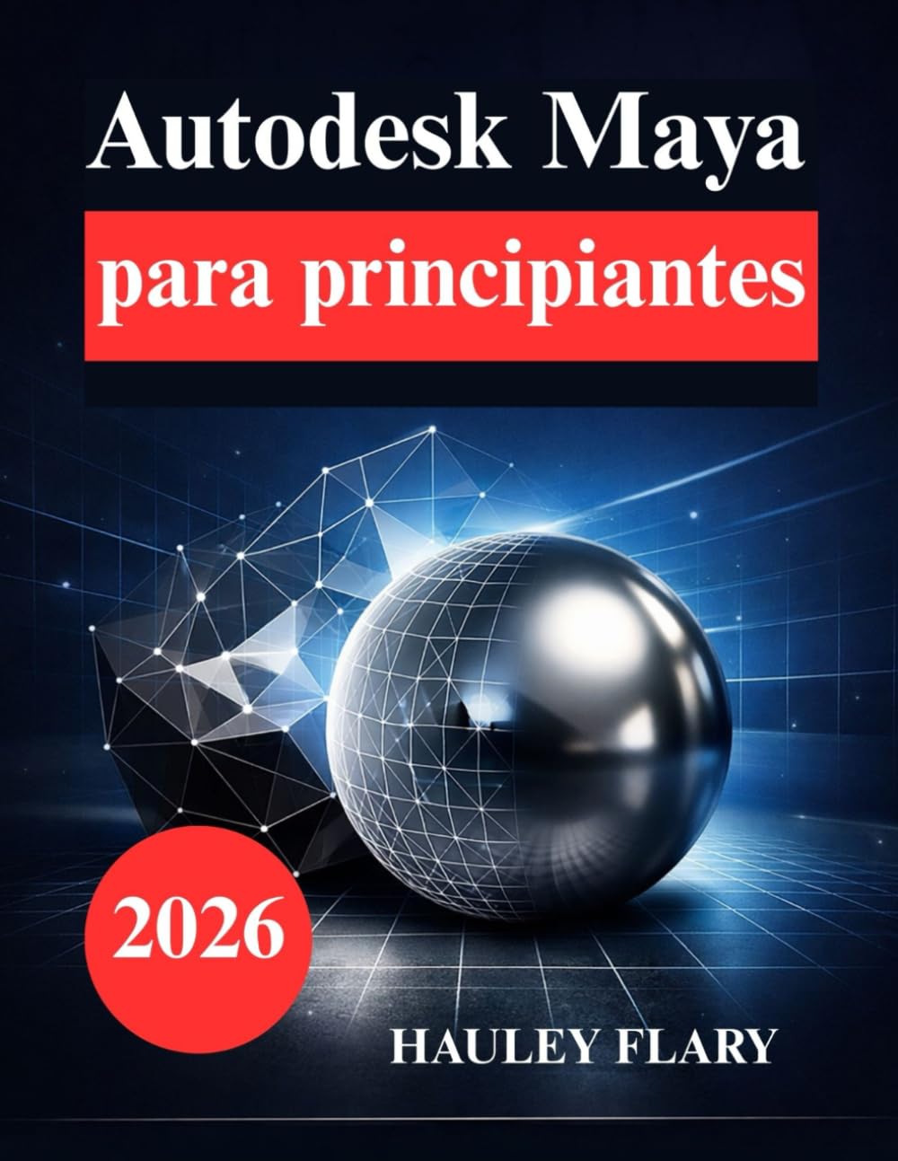 Autodesk Maya para principiantes: Aprende modelado y animación 3D de forma sencilla