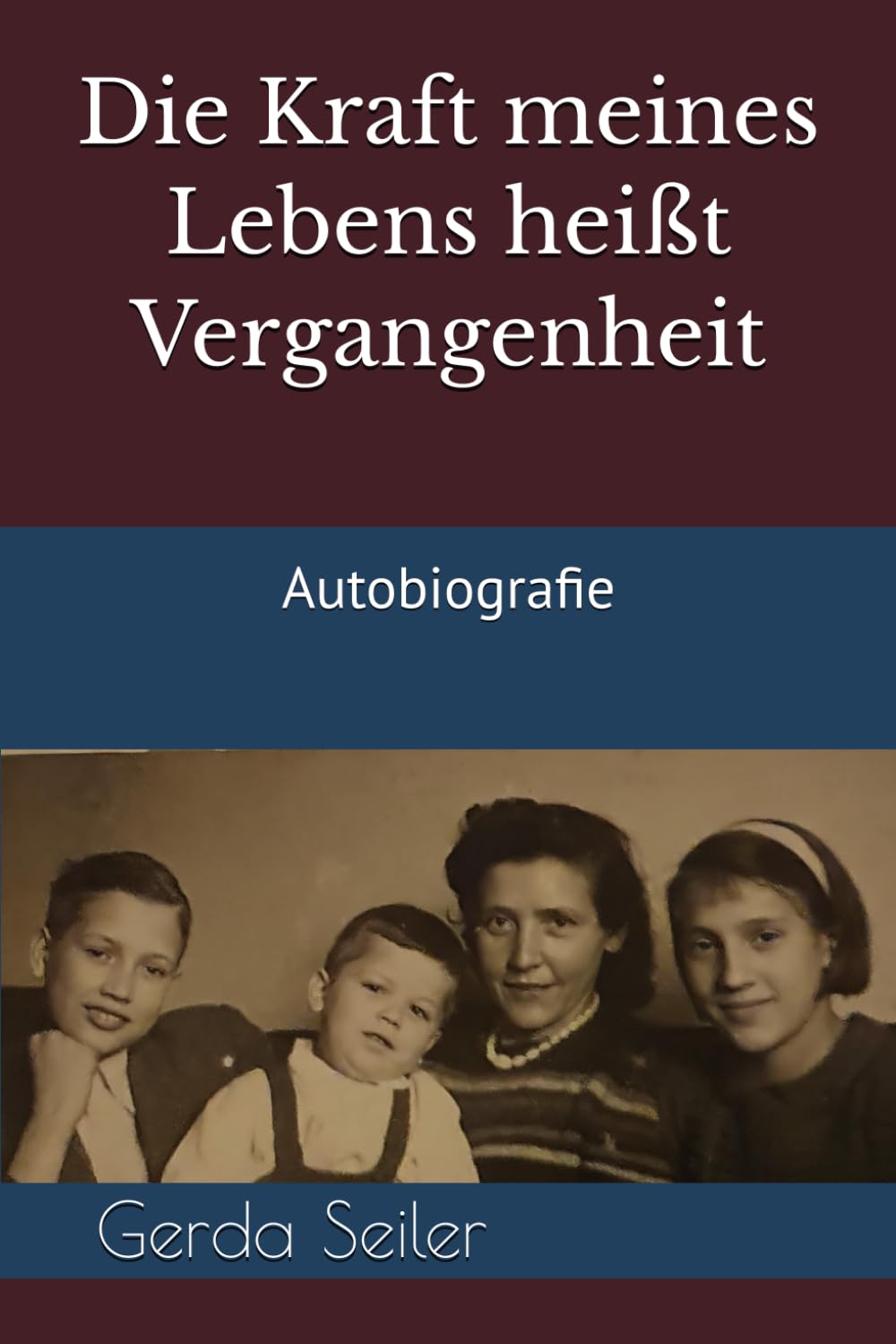 Die Kraft meines Lebens heißt Vergangenheit: Autobiografie