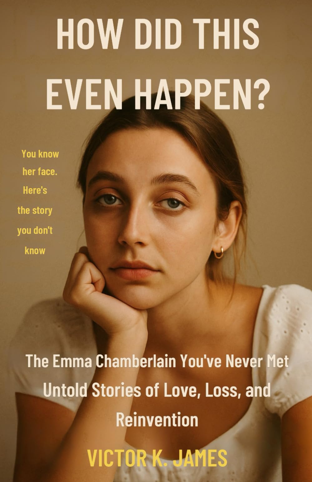 How Did This Even Happen?: The Emma Chamberlain You’ve Never Met — Untold Stories of Love, Loss, and Reinvention