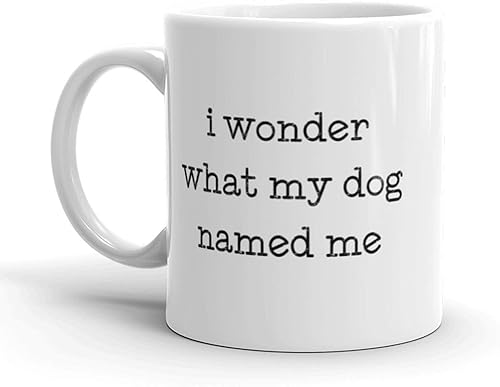 Taza de café con texto en inglés "I Wonder What My Dog Named Me" (11 onzas)