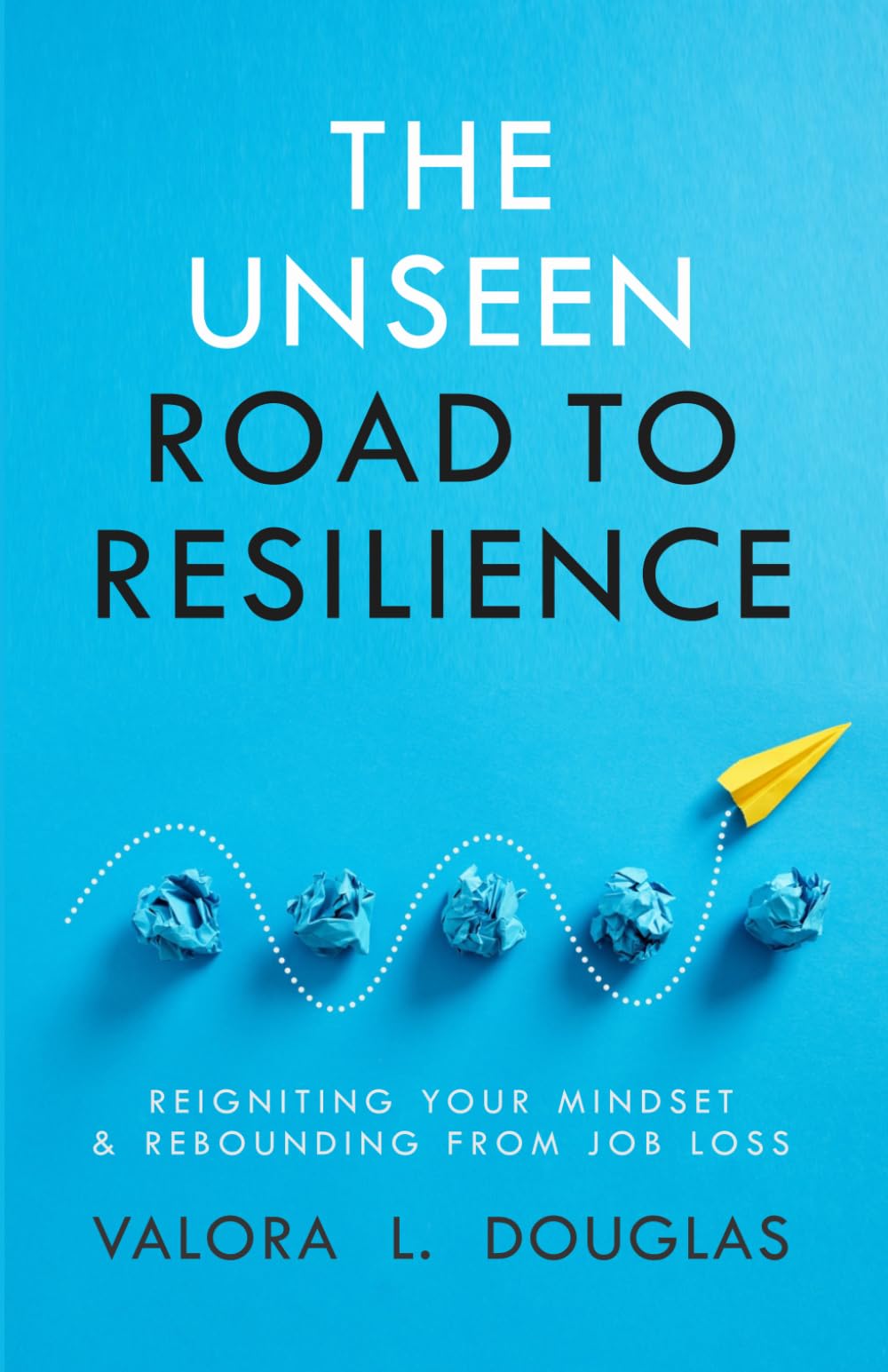 The Unseen Road to Resilience: Reigniting Your Mindset & Rebounding From Job Loss