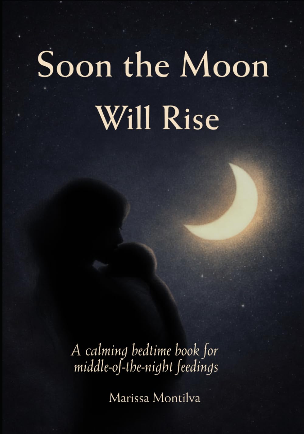 Soon the Moon Will Rise: A calming bedtime book for babies | Easy-to-Read nighttime story for sleepy feedings (Night Feedings)