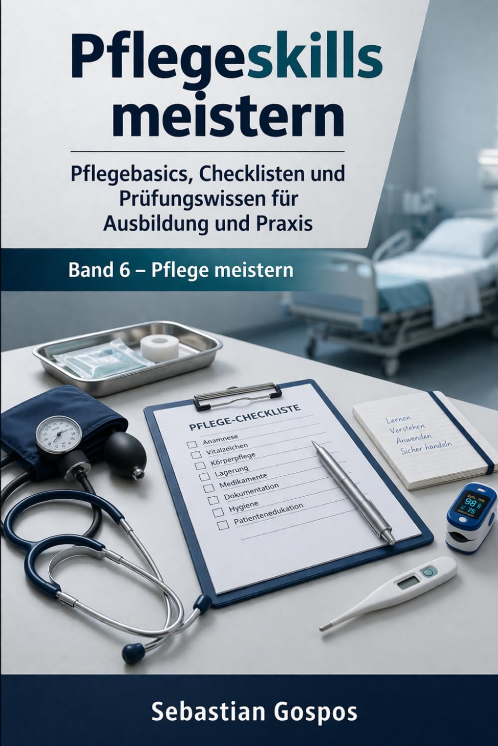 Pflegeskills meistern: Pflegebasics, Checklisten und Prüfungswissen für Ausbildung und Praxis (Pflege meistern)