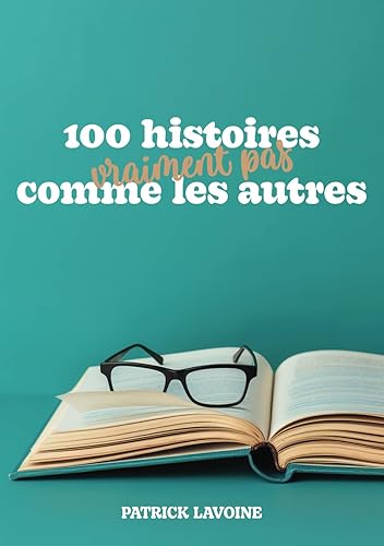 100 histoires vraiment pas comme les autres
