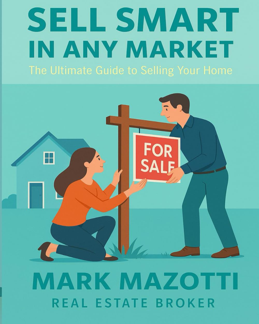 Sell Smart In Any Market: The Ultimate Guide To Selling Your Home (Real Estate Guides)