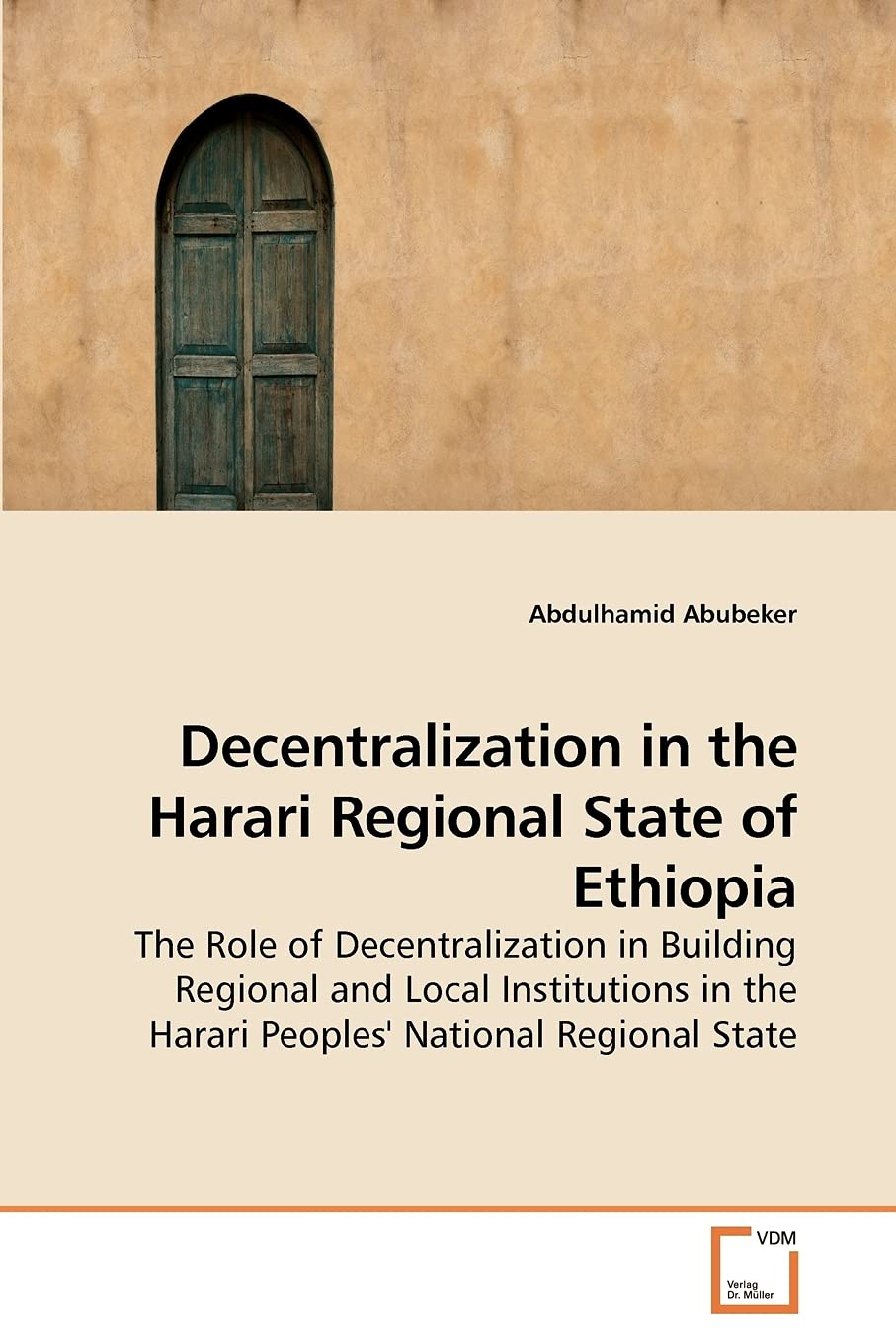 Decentralization in the Harari Regional State of Ethiopia: The Role of Decentralization in Building Regional and Local Institutions in the Harari Peoples' National Regional State