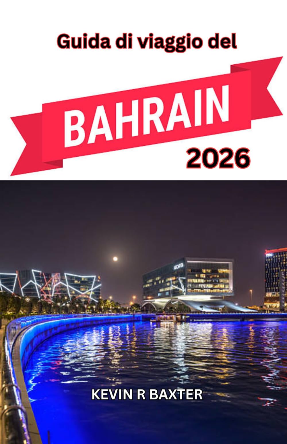 Guida di viaggio del Bahrain 2026: Un viaggio tra l'eleganza del deserto, la cultura insulare e i tesori nascosti dell'Arabia.