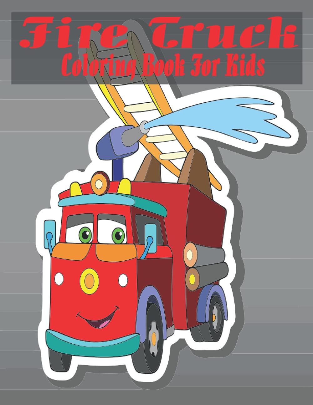 Fire Truck Coloring Book For Kids: Fire truck coloring book for kids - coloring book for boys and girls (truck coloring books)