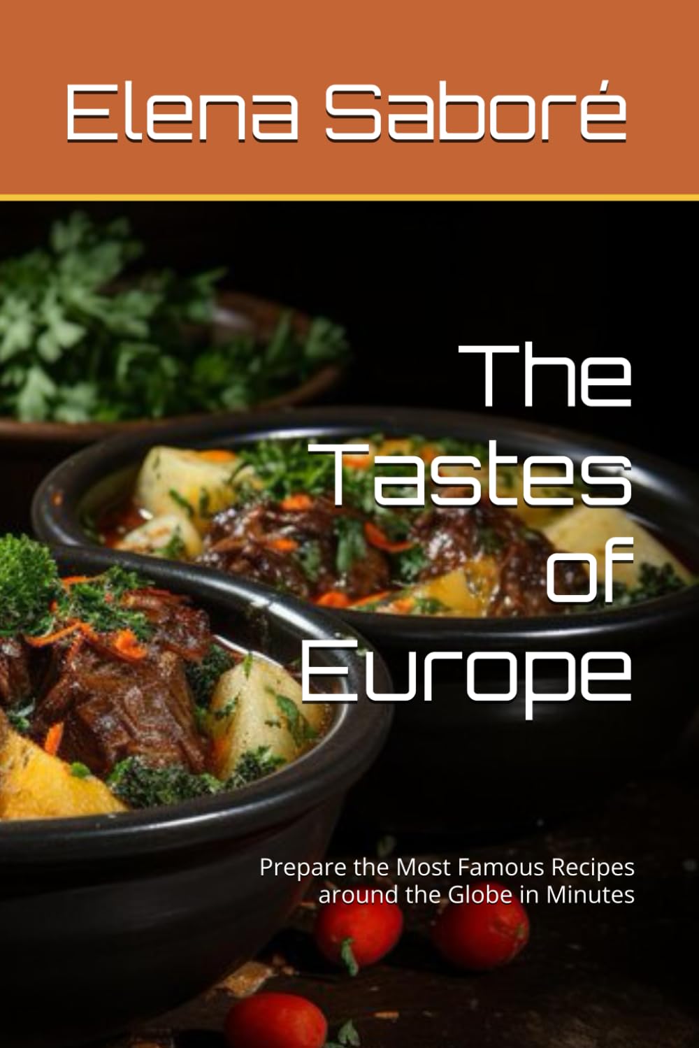 The Tastes of Europe: Prepare the Most Famous Recipes around the Globe in Minutes