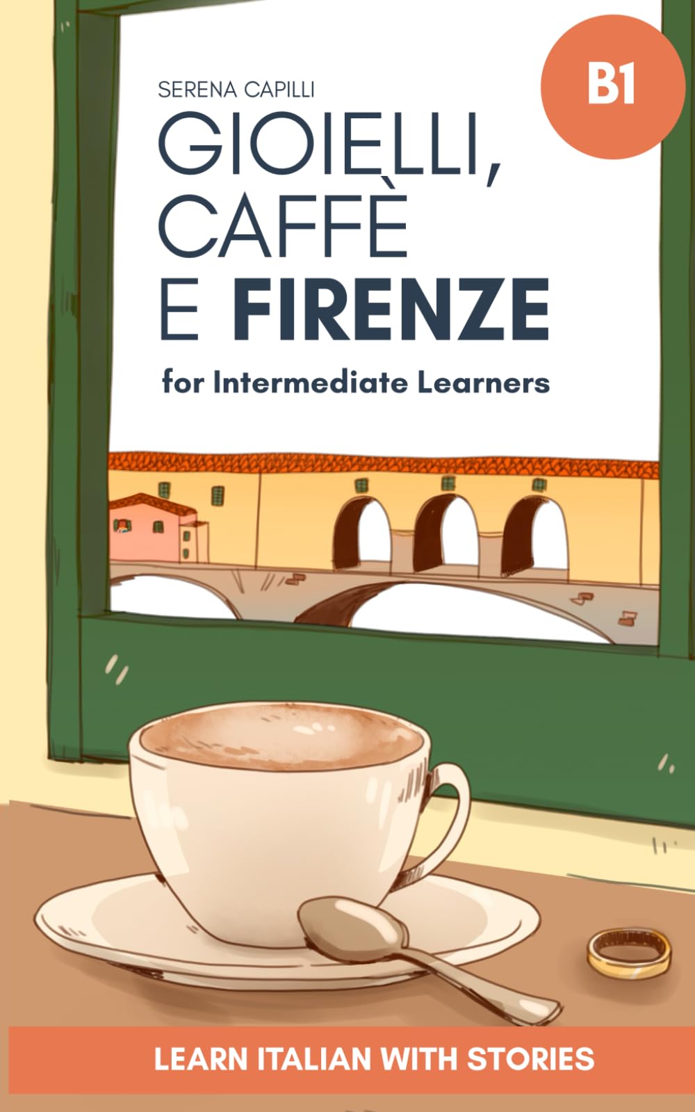 Gioielli, Caffe e Firenze: Learn Italian with Stories (Intermediate B1): Graded Italian Reader (Italian Edition)