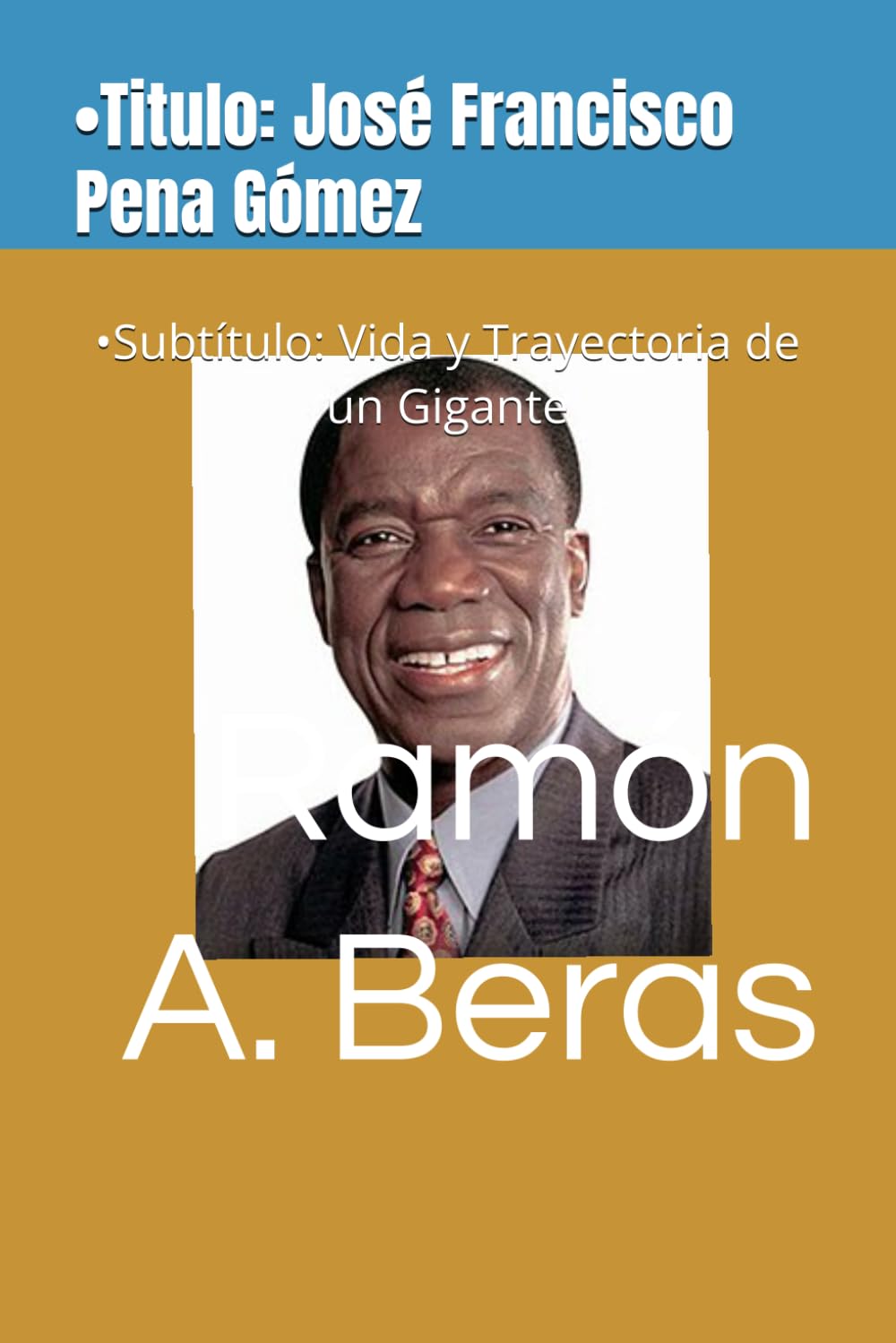 •Titulo: José Francisco Pena Gómez: •Subtítulo: Vida y Trayectoria de un Gigante