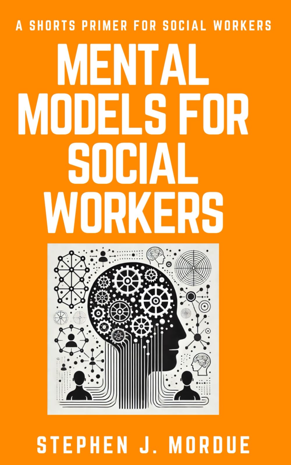 Mental Models for Social Workers: A Shorts Primer for Social Workers (Shorts Primers for Social Workers)
