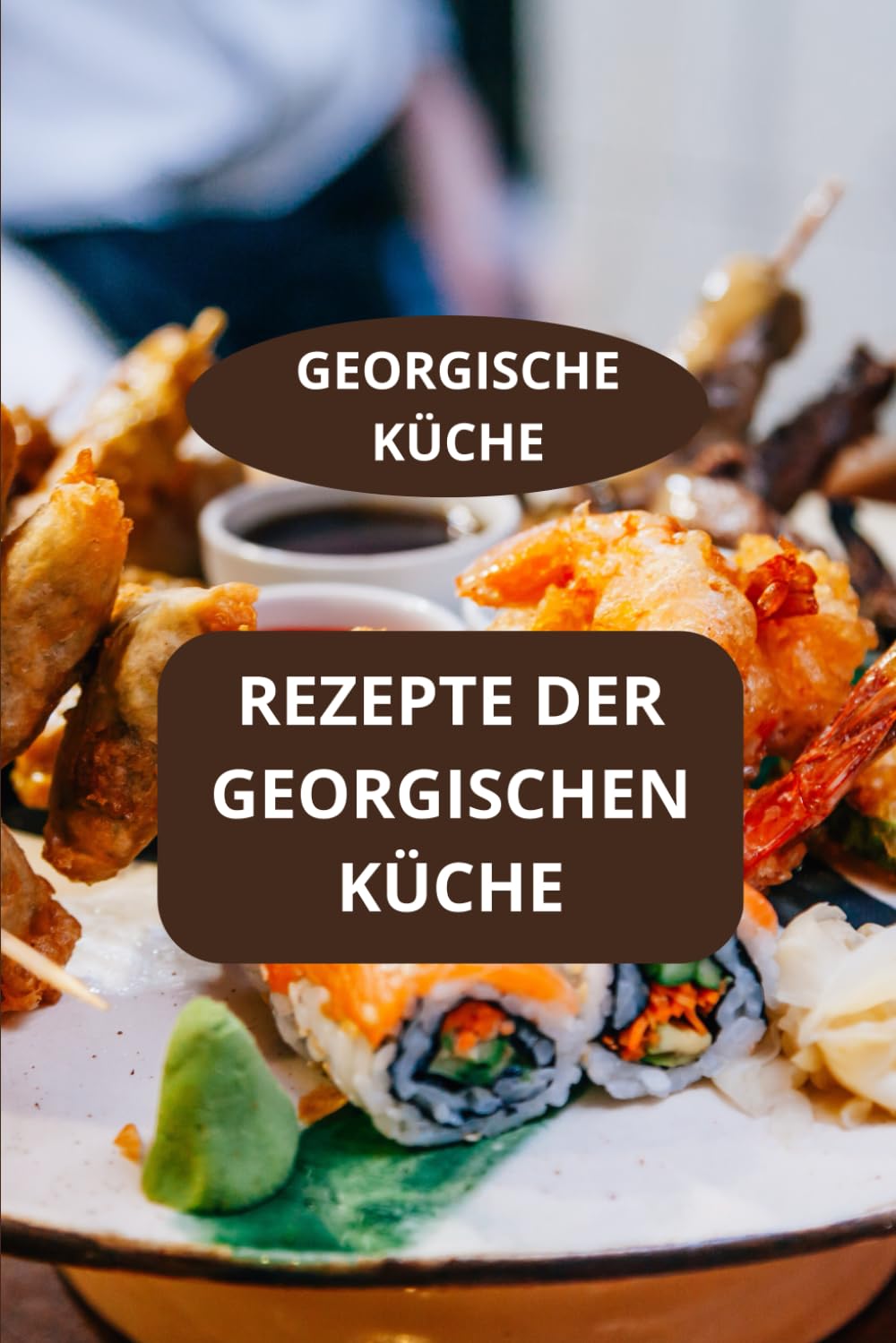 GEORGISCHE KÜCHE: Rezepte der georgischen Küche - Traditionelle georgische Küche - Georgische Kochtechniken