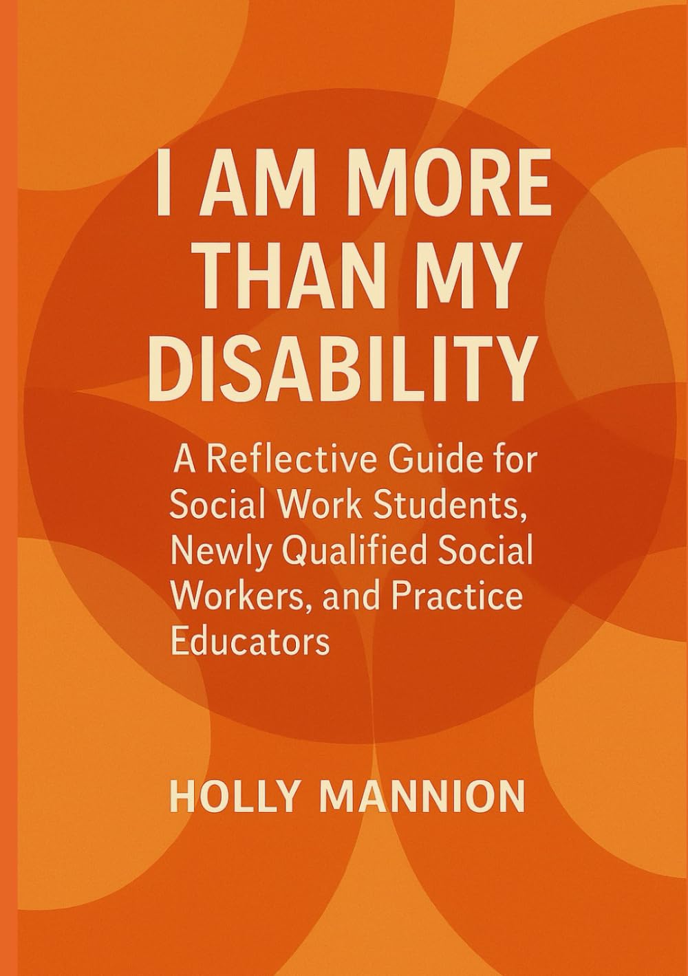 I Am More Than My Disability: Seeing The Child Before The Disability: A Reflective Guide for Social Work Students, Newly Qualified Social Workers and Practice Educators