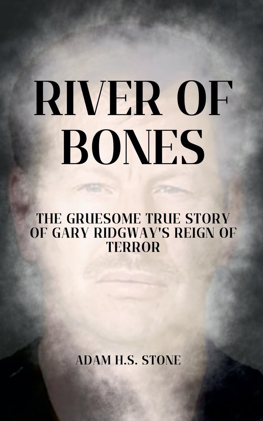 River of Bones: The Gruesome True Story of Gary Ridgway's Reign of Terror      Paperback – July 29, 2025