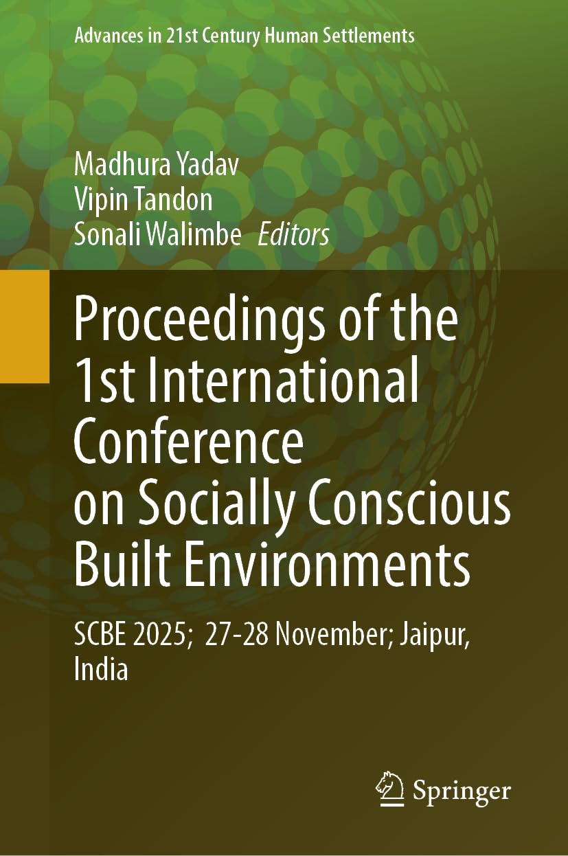 Proceedings of the 1st International Conference on Socially Conscious Built Environments: SCBE 2025, 27-28 November, Jaipur, India (Advances in 21st Century Human Settlements)