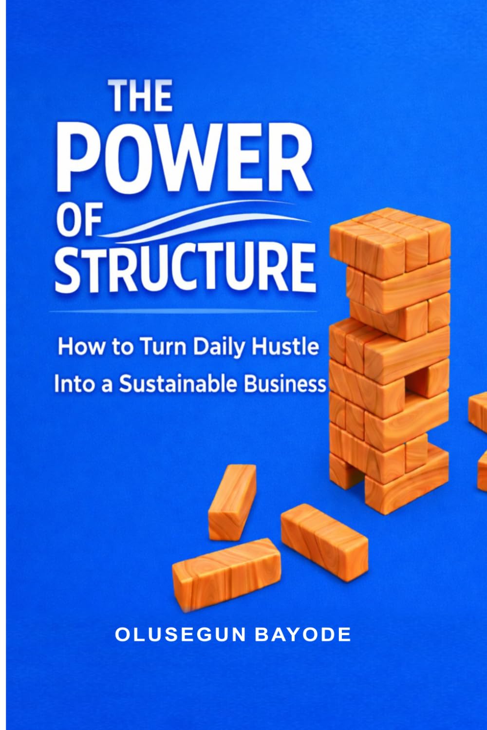The Power of Structure: How to Turn Daily Hustle into a Sustainable Business