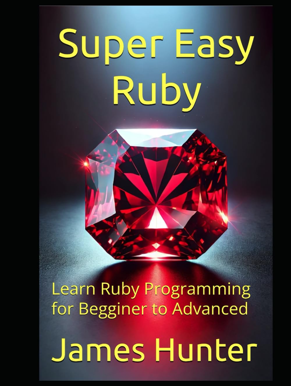 Super Easy Ruby: Learn Ruby Programming for Begginer to Advanced ...