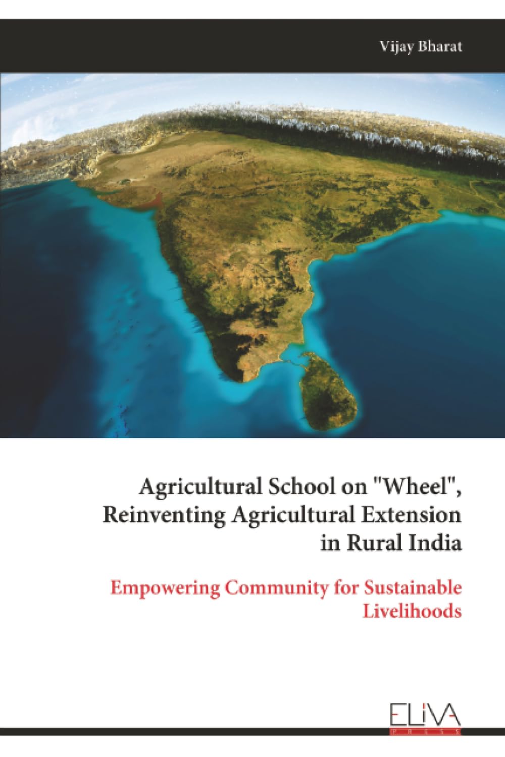 Agricultural School on "Wheel", Reinventing Agricultural Extension in Rural India: Empowering Community for Sustainable Livelihoods